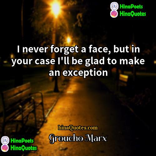Groucho Marx Quotes | I never forget a face, but in